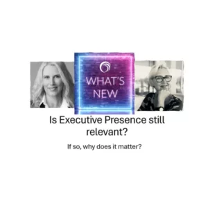 Is Executive Presence Still Relevant Is Executive Presence Still Relevant